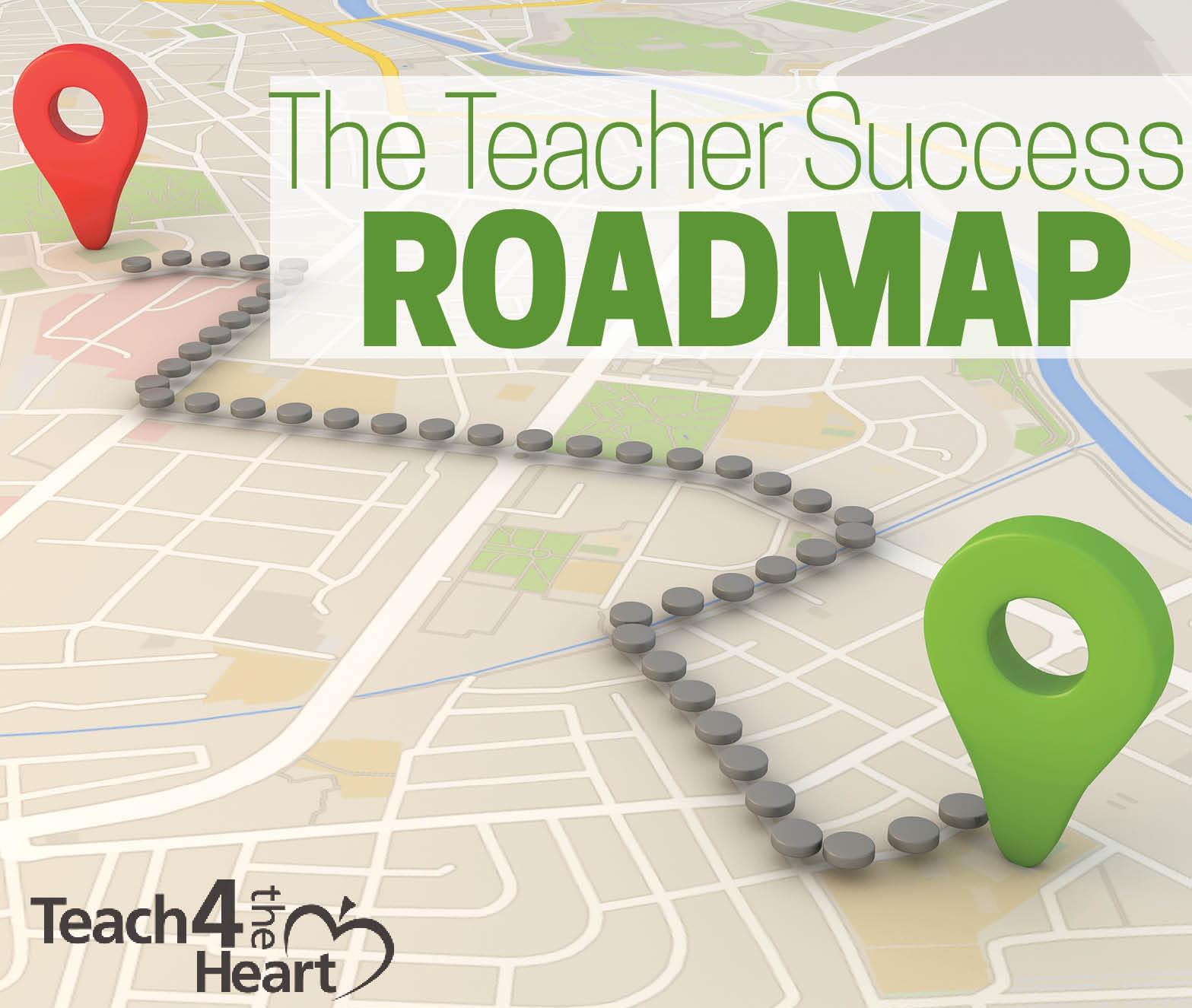 Road Map For Teachers The Teacher Success Roadmap - Teach 4 The Heart