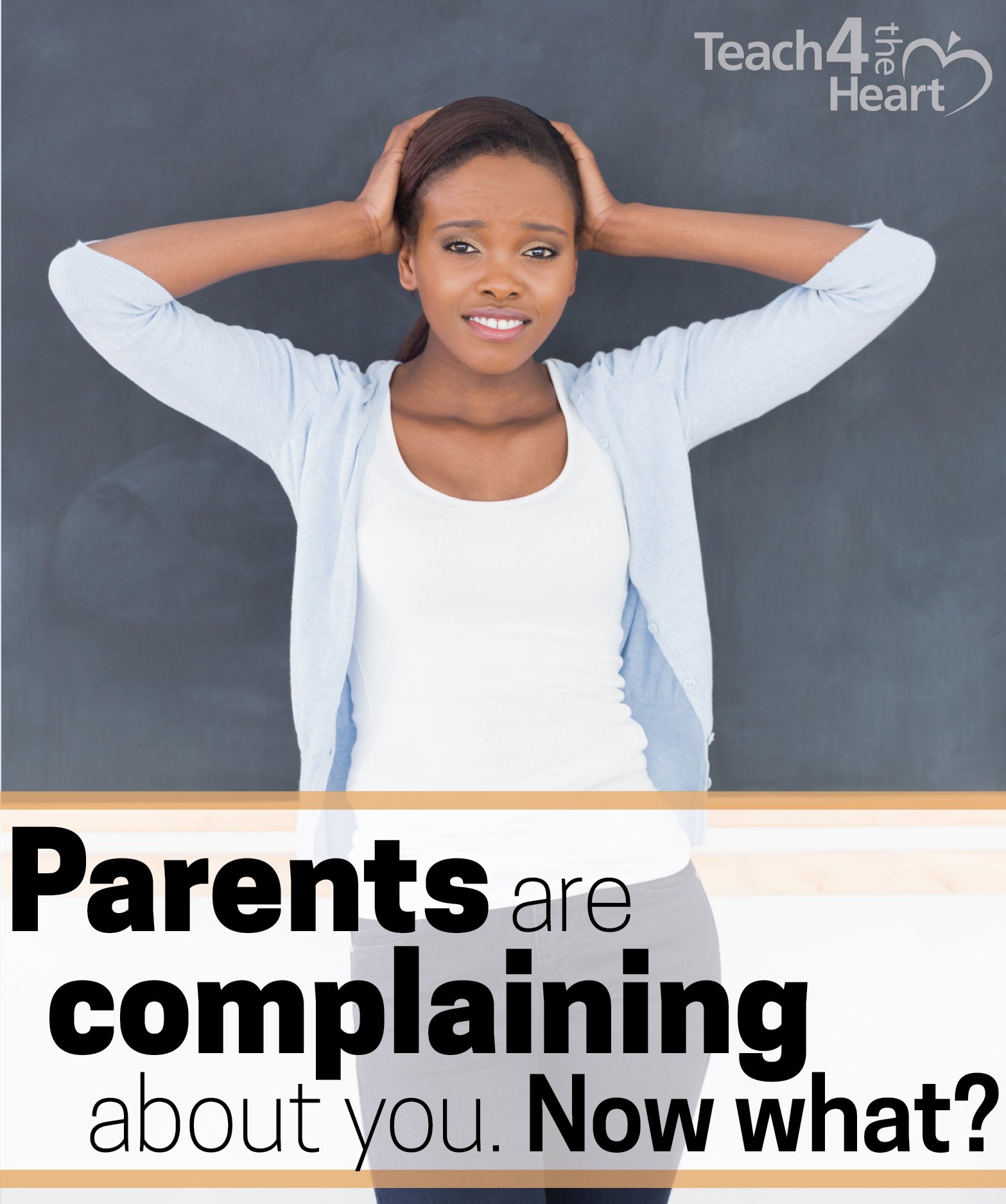 parents-are-complaining-about-you-now-what-teach-4-the-heart